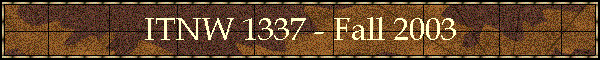 ITNW 1337 - Fall 2003